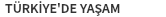 TÜRKİYE'DE YAŞAM
